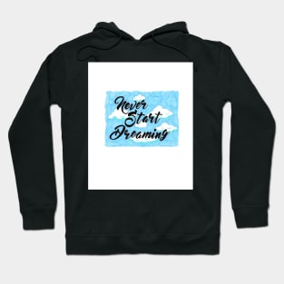 'Never Start Dreaming' Hoodie